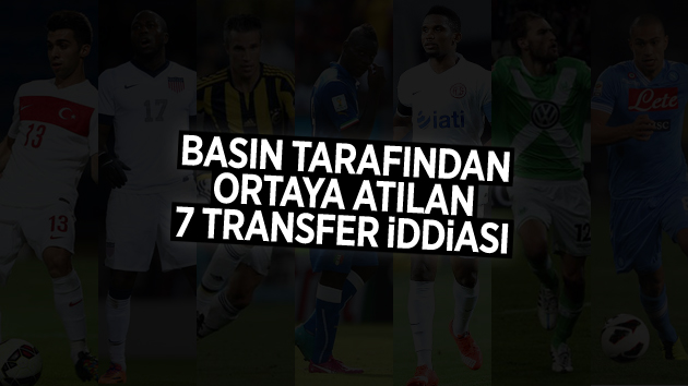 Basın tarafından ortaya atılan 7 transfer iddiası