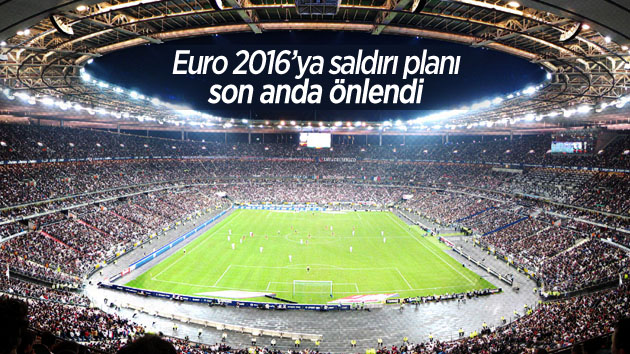 Euro 2016’ya saldırı planı son anda önlendi