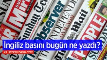 30 Haziran İngiliz Basını Özeti