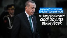 Almanya’nın kararına  Erdoğan’dan sert tepki