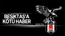Beşiktaş’a kötü haber