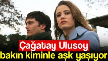 Çağatay Ulusoy’un yeni sevgilisi