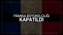 Fransa Büyükelçiliği kapatıldı!