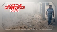 Kilis’e yine roket mermileri atıldı