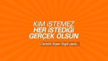 Kim İstemez, Her İsteği Gerçek Olsun