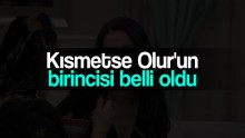 Kısmetse Olur’da kim birinci oldu?