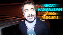 Necati Şaşmaz’dan darbe girişimine tepki