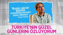Orhan Pamuk: “Türkiye’nin Güzel Günlerini Özlüyorum”