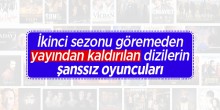 Oynadığı diziler ilk sezon yayından kaldırılan oyuncular