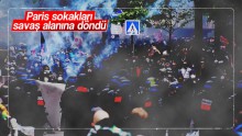 Paris sokakları savaş alanına döndü