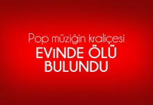Pop müziğin kraliçesi evinde ölü bulundu!