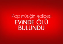 Pop müziğin kraliçesi evinde ölü bulundu!