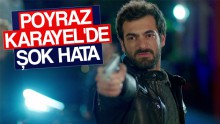 Poyraz Karayel’in sezon finali bölümünde şaşırtan hata