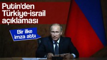 Putin Türkiye-İsrail ilişkilerini destekledi