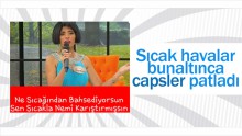 Sıcak havalar bunaltınca capsler patladı