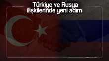 Türkiye ve Rusya ilişkilerinde yeni adım