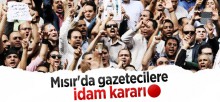 Üç gazeteci için idam kararı