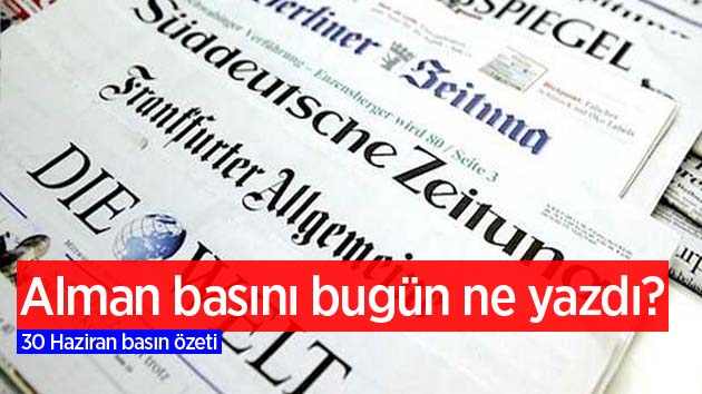 30 Haziran Alman Basını Özeti