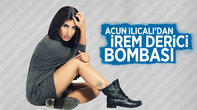 Acun Ilıcalı’dan İrem Derici Bombası