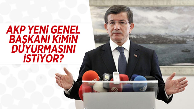 AKP yeni genel başkanı kimin duyurmasını istiyor?