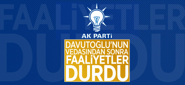 AKP’de tüm faaliyetler durduruldu