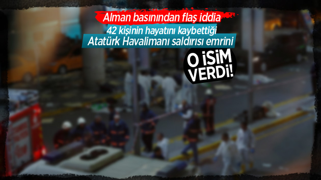 Alman basınından çarpıcı iddia! Saldırı emrini o isim verdi!