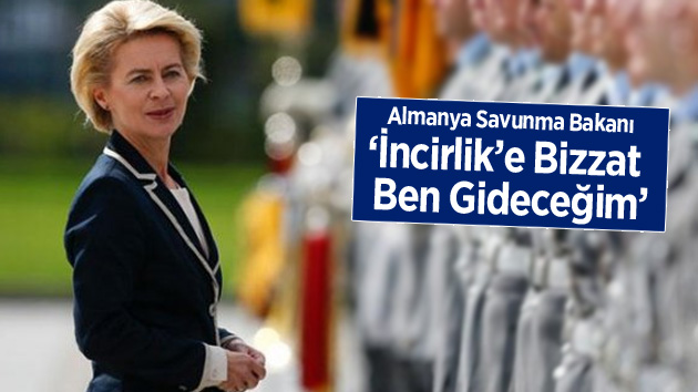 Alman Savunma Bakanı İncirlik’e ziyarete geleceğini açıkladı