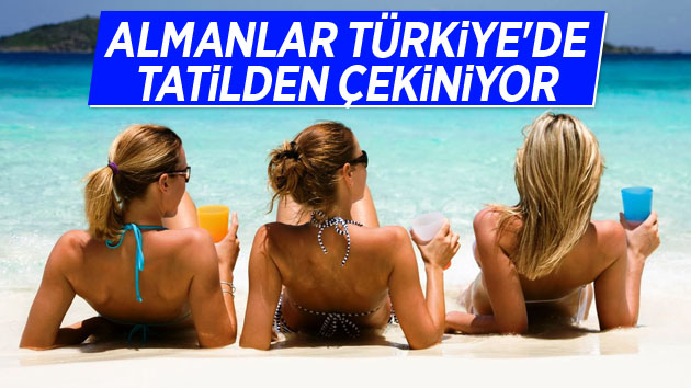 Almanlar Türkiye’de tatilden çekiniyor