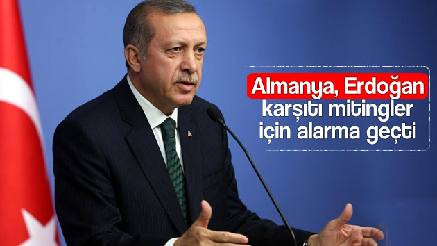 Almanya, Erdoğan karşıtı mitingler için alarma geçti