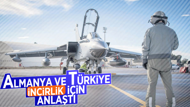 Almanya ve Türkiye İncirlik İçin Anlaştı