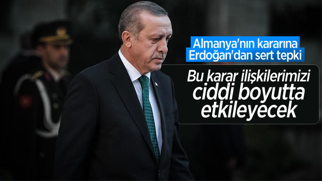 Almanya’nın kararına Erdoğan’dan sert tepki
