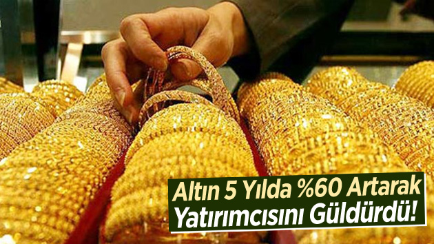 Altın 5 yılda %60 artışla yatırımcısını güldürdü