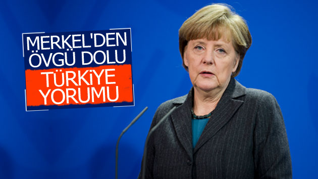 Angela Merkel’den övgü dolu Türkiye yorumu