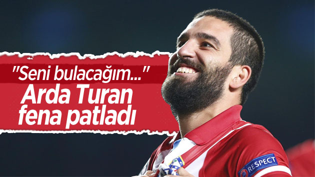 Arda Turan fena patladı!