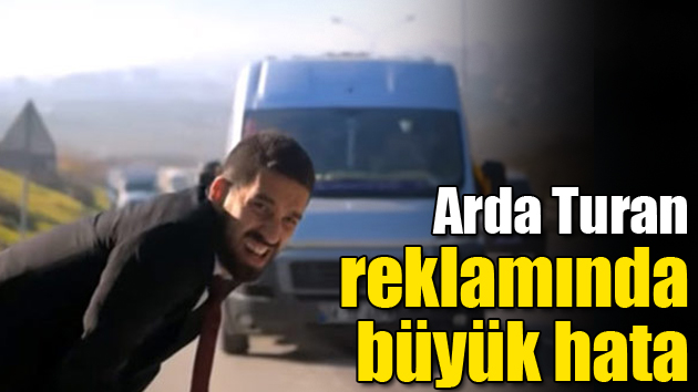 Arda Turan reklamında büyük hata