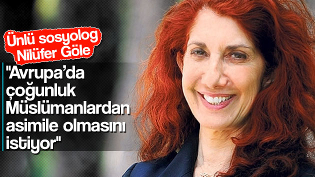 “Avrupa’da çoğunluk Müslümanlardan asimile olmasını istiyor”