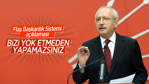 Başkanlık Sistemi’ne Kılıçdaroğlu’ndan bomba yorum