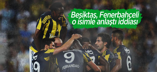 Beşiktaş bakın Fenerbahçe’den hangi isimle anlaştı?