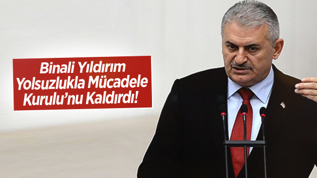 Binali Yıldırım yolsuzlukla mücadele kurulunu kaldırdı