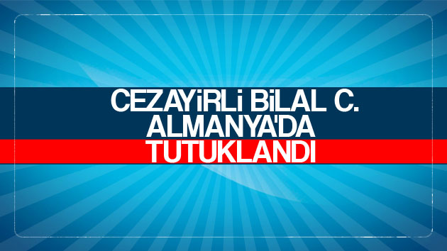 Cezayirli Bilal C. Almanya’da tutuklandı