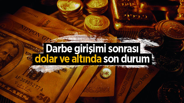 Darbe girişimi sonrası dolar ve altında son durum