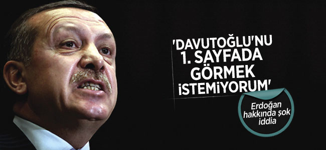 ‘Davutoğlu’nu 1. sayfada görmek istemiyorum’