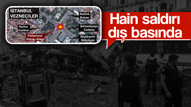 Dış basın İstanbul’daki bombalı saldırıyı nasıl gördü?