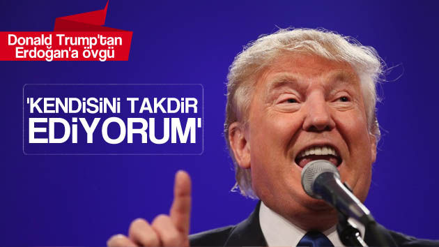 Donald Trump, Erdoğan’ı takdir etti