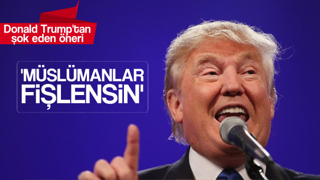 Donald Trump: ‘Müslümanlar fişlensin!’