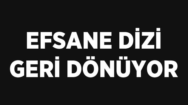 Efsane dizi geri dönüyor