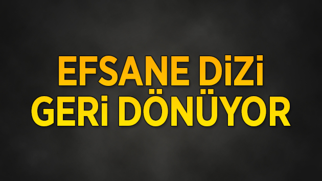 Efsane dizi geri dönüyor