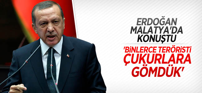 Erdoğan: Binlerce teröristi çukurlara gömdük!