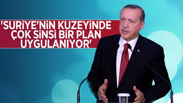 Erdoğan: “Suriye’nin kuzeyinde sinsi bir plan uygulanıyor”
