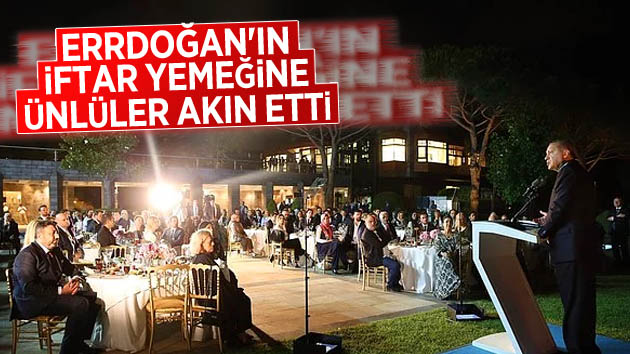 Erdoğan’ın iftar yemeğine ünlüler akın etti
